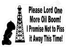 Please Lord One Oil Boom I Not Piss Away Decal Sticker