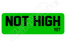 Not High Yet Weed Decal Sticker
