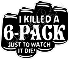 I Killed A Six Pack Beer Decal Sticker