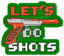 Lets Do Shots Drinking Decal Sticker