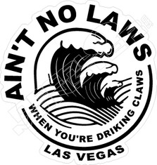 Aint No Laws Drinking Claws Drinking Decal Sticker