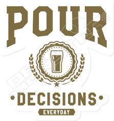 Pour Decisions Everyday Drinking Beer Decal Sticker