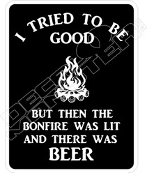 I Tried Good But Bonfire Beer Decal Sticker