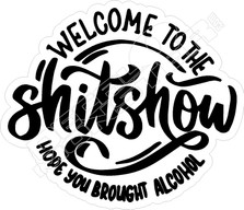 Welcome ShitShow Hope Brought Alcohol Beer Drinking Decal Sticker