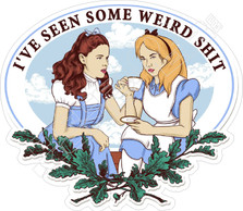 Alice and Dorothy Ive Seen Some Weird Shit Decal Sticker