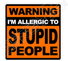 Warning Alergic To Stupid People Decal Sticker