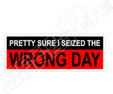 Seized The Wrong Day Decal Sticker