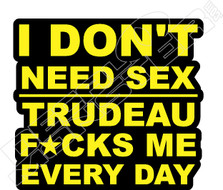 Dont Need Sex Trudeau Fs Me Every Day Decal Sticker