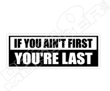 Aint First Youre Last Decal Sticker