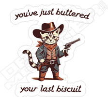 You Buttered Last Biscuit Decal Sticker