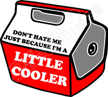 Dont Hate Me Little Cooler Decal Sticker