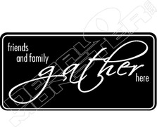 Friends Family Gather Here Decal Sticker