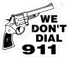 We Dont Dial 911 Decal Sticker