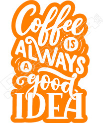 Coffee Always Good Idea Decal Sticker
