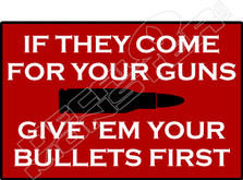 Give Em Your Bullets First Decal Sticker
