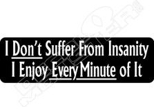 I Dont Suffer From Insanity Decal Sticker