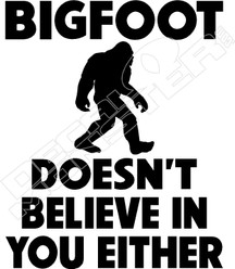 Bigfoot Doesnt Believe In You Decal Sticker