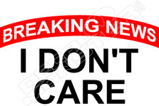Breaking News I Dont Care2 Decal Sticker