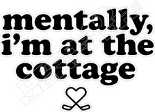 Mentally At Cottage Decal Sticker