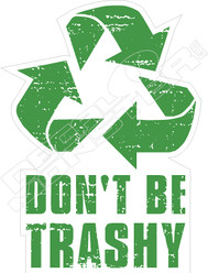 Dont Be Trashy Decal Sticker