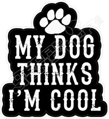 Dog Thinks Im Cool Decal Sticker