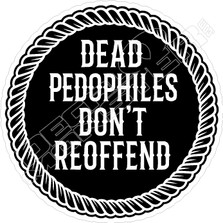 Dead Pedophiles Dont Reoffend Decal Sticker