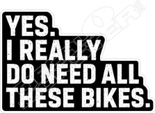 I Need All These Bikes Decal Sticker