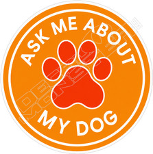 Ask About My Dog Decal Sticker