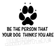 Be Person Your Dog Thinks Funny Pet Decal DM