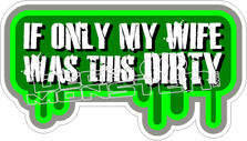 If Only Wife Was This Dirty Decal Sticker