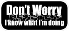 Dont Worry I Know What Im Doing Decal Sticker