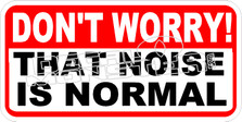 Dont Worry Noise Is Normal Decal Sticker
