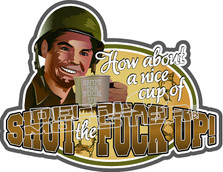 Cup Of Shut The Fuck Up Decal Sticker