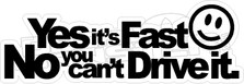 Yes Fast You Cant Drive Decal Sticker
