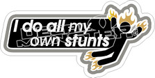 I Do All My Own Stunts Decal Sticker