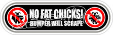 No Fat Chicks Bumper Will Scrape Decal Sticker