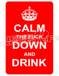 Calm The Fuck Down And Drink Decal Sticker
