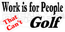 Work People Cant Golf Decal Sticker
