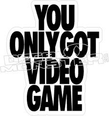You Only Got Video Game Decal Sticker