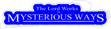 The Lord Works In Mysterious Ways Decal Sticker