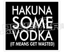 Hakuna Some Vodka Decal Sticker