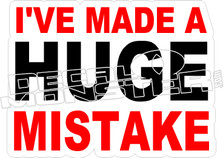 Ive Made A Huge Mistake Decal Sticker 