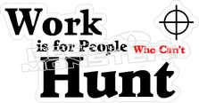 Work People Cant Hunt Decal Sticker