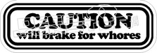 Caution Will Brake For Whores Decal Sticker 