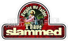Father Forgive Me I Have Slammed Decal Sticker 