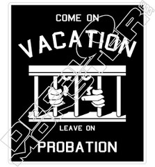 Come on Vacation Probation Decal Sticker