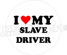 I Love My Slave Driver Decal Sticker