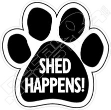 Shed Happens! Paw Decal Sticker