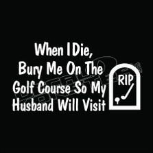 Bury Me On Golf Course Decal Sticker