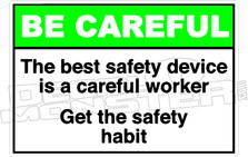 Be Careful  - the best safety device is a careful work